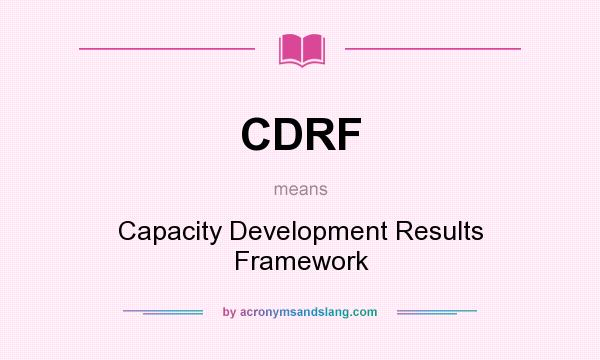 What does CDRF mean? It stands for Capacity Development Results Framework