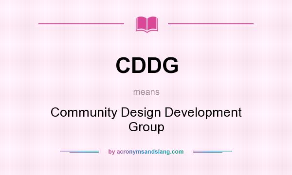 What does CDDG mean? It stands for Community Design Development Group