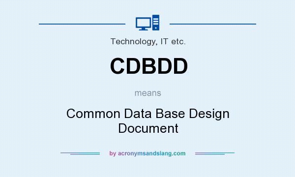 What does CDBDD mean? It stands for Common Data Base Design Document