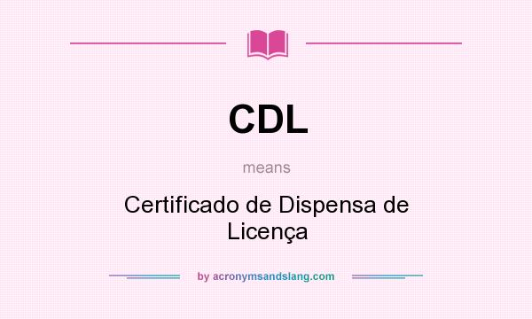 What does CDL mean? It stands for Certificado de Dispensa de Licença