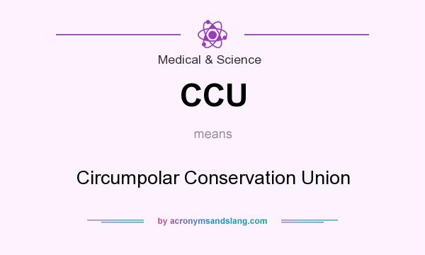What does CCU mean? It stands for Circumpolar Conservation Union