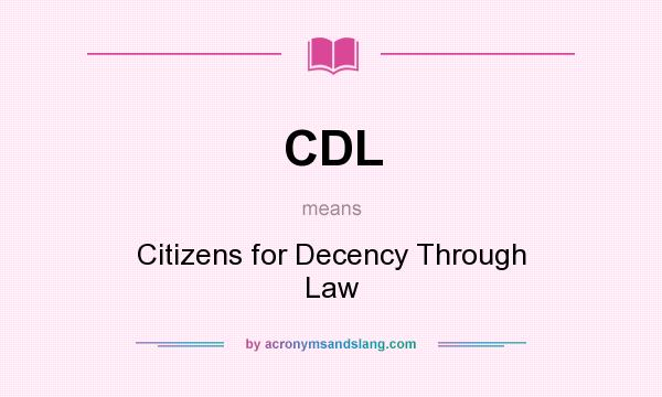 What does CDL mean? It stands for Citizens for Decency Through Law