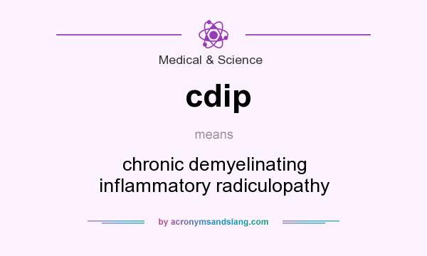 What does cdip mean? It stands for chronic demyelinating inflammatory radiculopathy