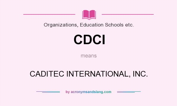What does CDCI mean? It stands for CADITEC INTERNATIONAL, INC.