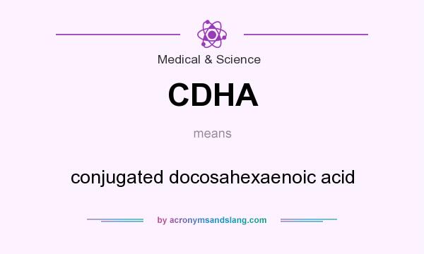 What does CDHA mean? It stands for conjugated docosahexaenoic acid