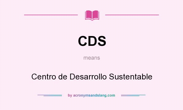 What does CDS mean? It stands for Centro de Desarrollo Sustentable