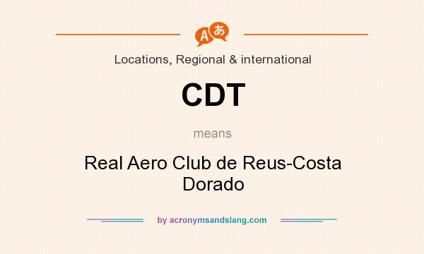 What does CDT mean? It stands for Real Aero Club de Reus-Costa Dorado
