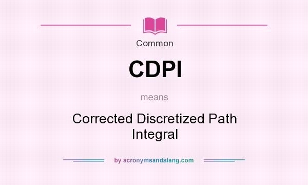 What does CDPI mean? It stands for Corrected Discretized Path Integral