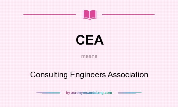 What does CEA mean? It stands for Consulting Engineers Association