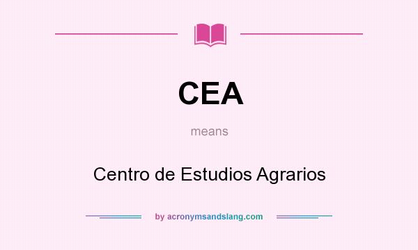 What does CEA mean? It stands for Centro de Estudios Agrarios