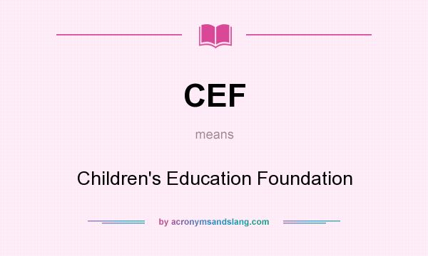 What does CEF mean? It stands for Children`s Education Foundation