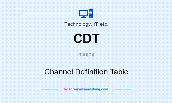What does CDT mean? It stands for Channel Definition Table