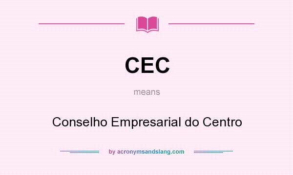 What does CEC mean? It stands for Conselho Empresarial do Centro