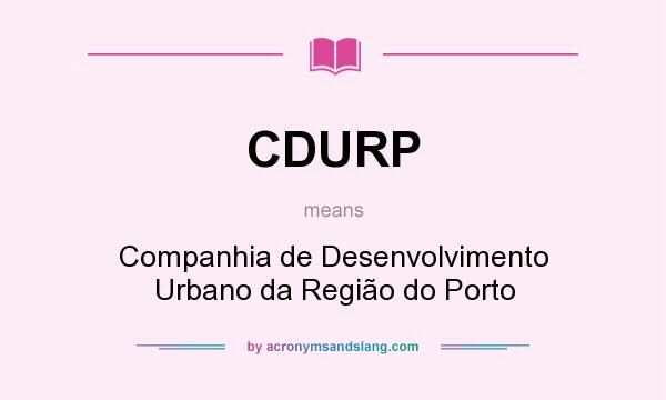 What does CDURP mean? It stands for Companhia de Desenvolvimento Urbano da Região do Porto