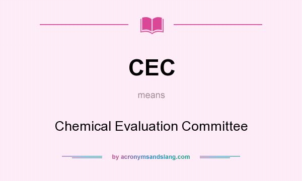 What does CEC mean? It stands for Chemical Evaluation Committee