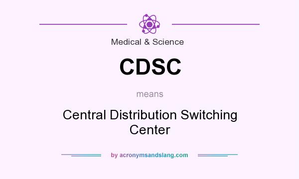 What does CDSC mean? It stands for Central Distribution Switching Center