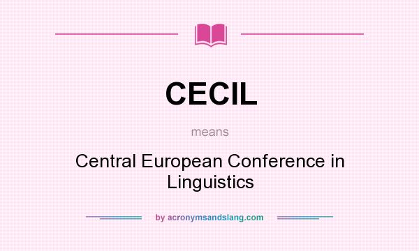 What does CECIL mean? It stands for Central European Conference in Linguistics