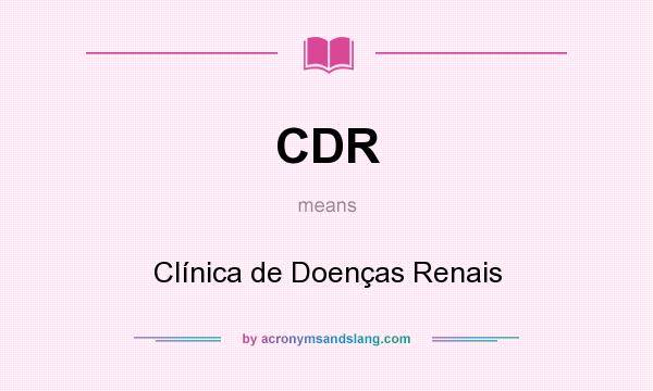 What does CDR mean? It stands for Clínica de Doenças Renais