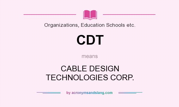 What does CDT mean? It stands for CABLE DESIGN TECHNOLOGIES CORP.