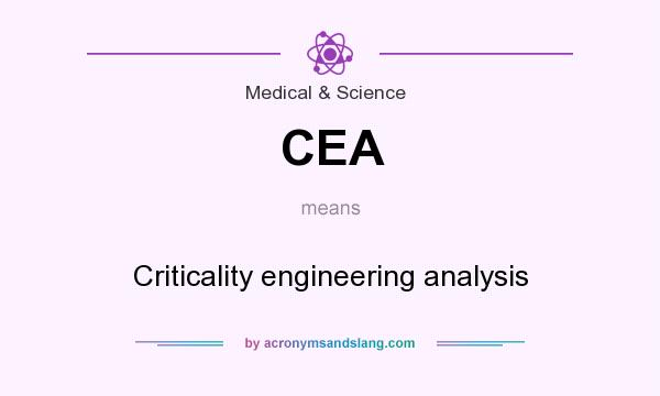 What does CEA mean? It stands for Criticality engineering analysis