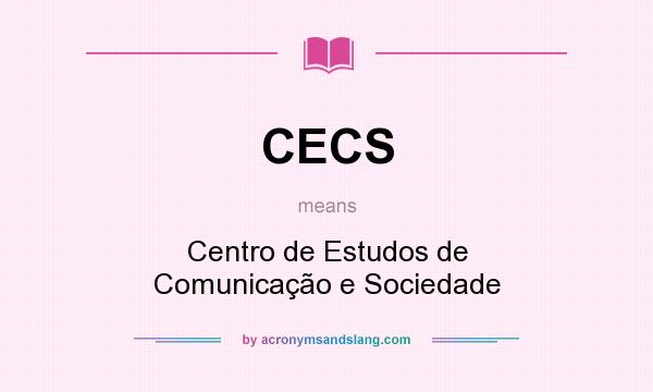 What does CECS mean? It stands for Centro de Estudos de Comunicação e Sociedade