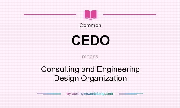 What does CEDO mean? It stands for Consulting and Engineering Design Organization