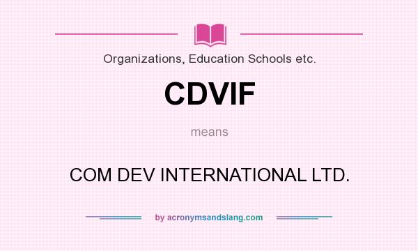 What does CDVIF mean? It stands for COM DEV INTERNATIONAL LTD.