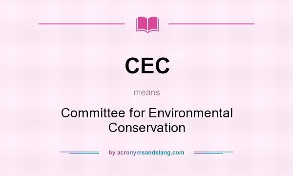 What does CEC mean? It stands for Committee for Environmental Conservation