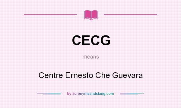 What does CECG mean? It stands for Centre Ernesto Che Guevara