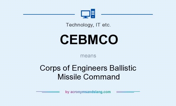 What does CEBMCO mean? It stands for Corps of Engineers Ballistic Missile Command