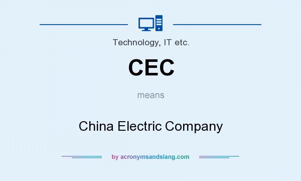 What does CEC mean? It stands for China Electric Company