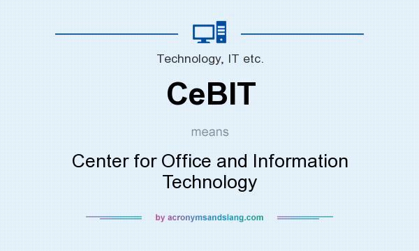 What does CeBIT mean? It stands for Center for Office and Information Technology