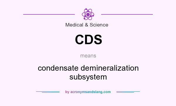 What does CDS mean? It stands for condensate demineralization subsystem