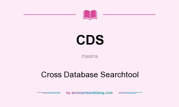 What does CDS mean? It stands for Cross Database Searchtool