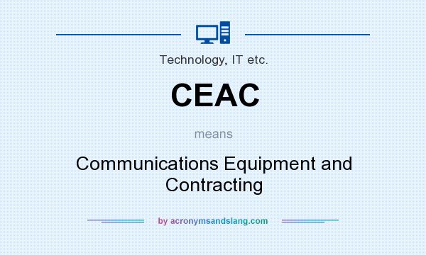 What does CEAC mean? It stands for Communications Equipment and Contracting