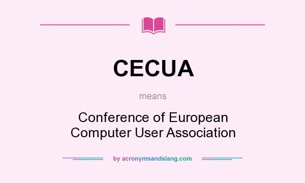 What does CECUA mean? It stands for Conference of European Computer User Association