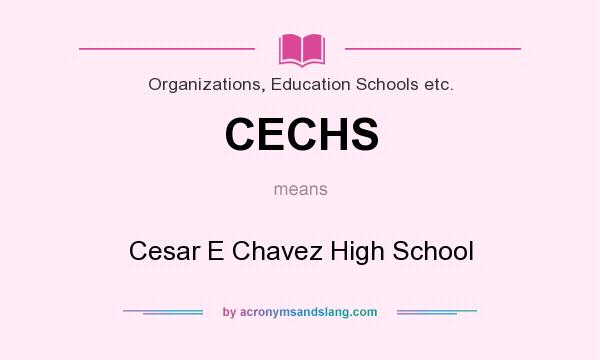 What does CECHS mean? It stands for Cesar E Chavez High School