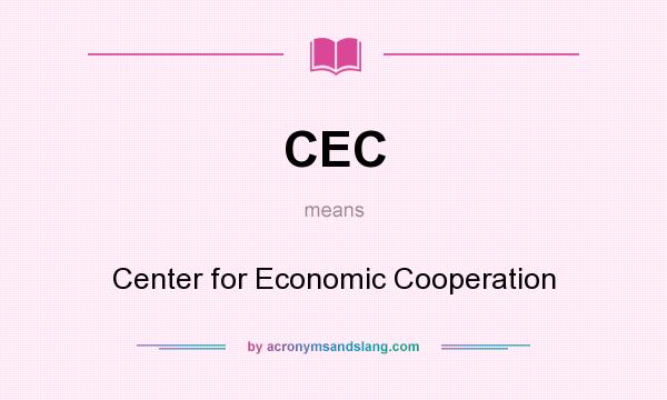 What does CEC mean? It stands for Center for Economic Cooperation
