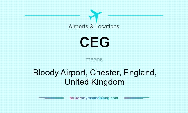 What does CEG mean? It stands for Bloody Airport, Chester, England, United Kingdom