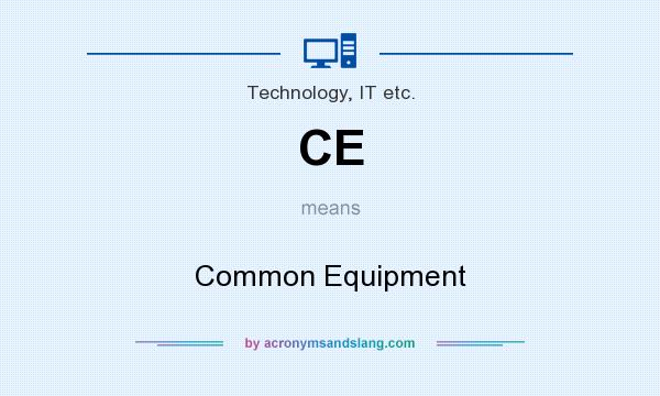 What does CE mean? It stands for Common Equipment