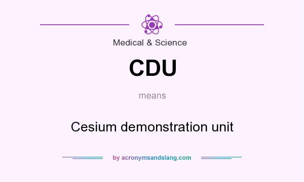What does CDU mean? It stands for Cesium demonstration unit