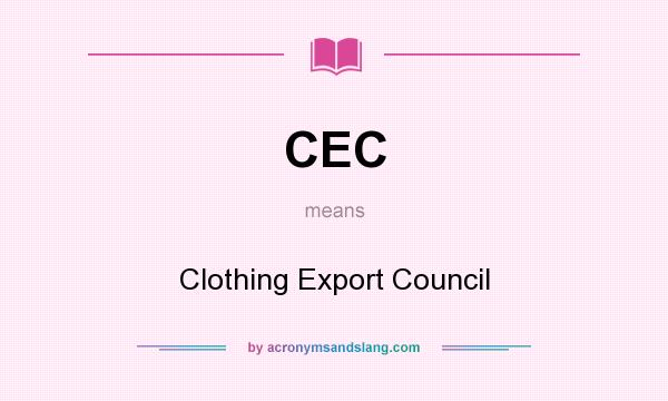 What does CEC mean? It stands for Clothing Export Council