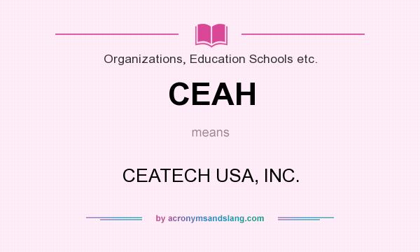 What does CEAH mean? It stands for CEATECH USA, INC.