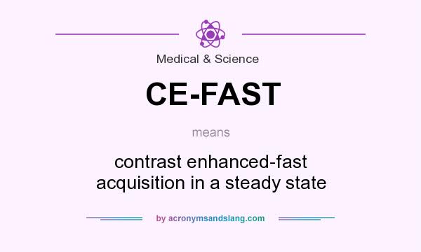 What does CE-FAST mean? It stands for contrast enhanced-fast acquisition in a steady state