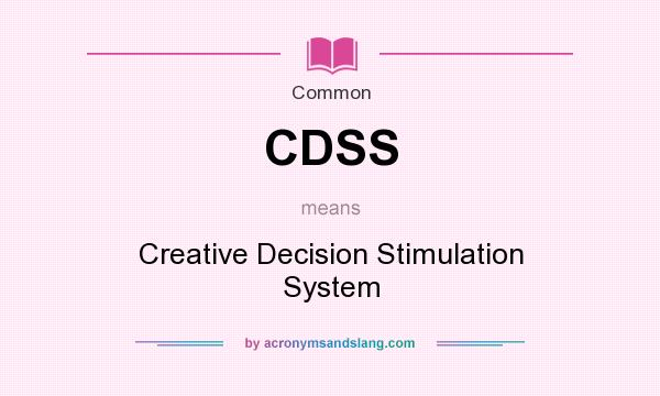 What does CDSS mean? It stands for Creative Decision Stimulation System