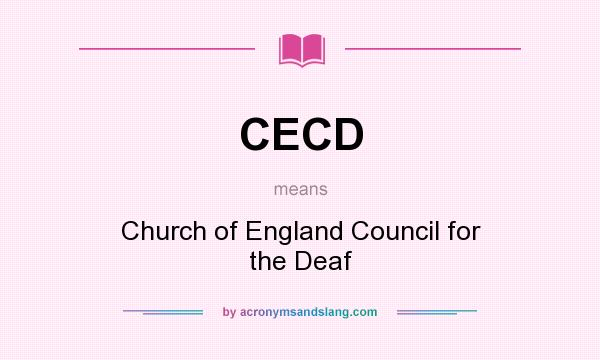 What does CECD mean? It stands for Church of England Council for the Deaf