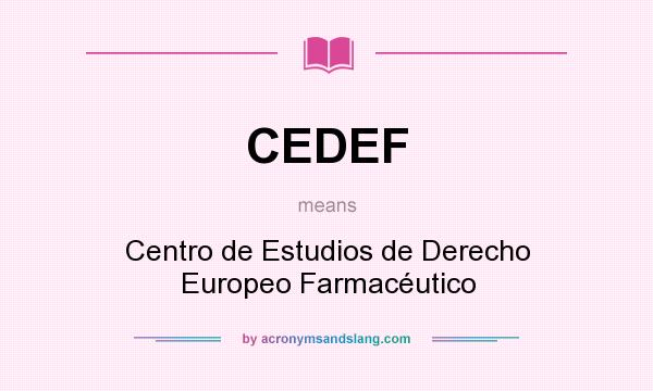 What does CEDEF mean? It stands for Centro de Estudios de Derecho Europeo Farmacéutico