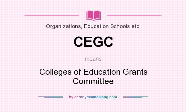 What does CEGC mean? It stands for Colleges of Education Grants Committee