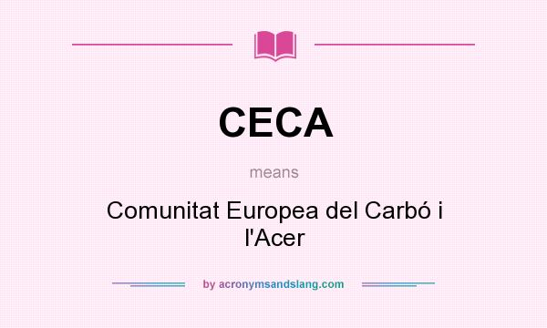 What does CECA mean? It stands for Comunitat Europea del Carbó i l`Acer