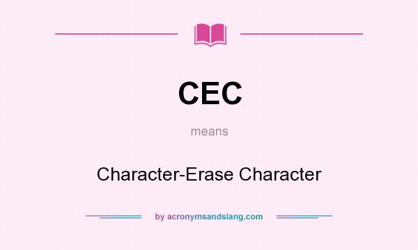 What does CEC mean? It stands for Character-Erase Character